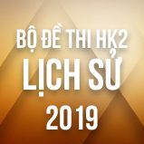 Bộ đề thi HK2 môn Sử lớp 12 năm 2019