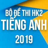 Bộ đề thi HK2 môn Tiếng Anh lớp 12 năm 2019