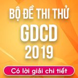 Bộ đề thi thử THPT Quốc gia năm 2019 môn GDCD có lời giải chi tiết