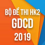 Bộ đề thi HK2 môn GDCD lớp 12 năm 2019