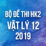 Bộ đề thi HK2 môn Vật lý lớp 12 năm 2019