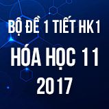 Bộ đề kiểm tra 1 tiết HK1 môn Hóa học 11 năm 2017