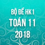 Bộ đề thi HK1 môn Toán 11 năm 2018