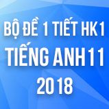 Bộ đề kiểm tra 1 tiết HK1 môn Tiếng Anh lớp 11 năm 2018