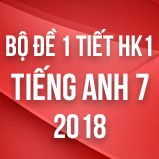 Bộ đề kiểm tra 1 tiết HK1 môn Tiếng Anh lớp 7 năm 2018