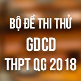 Bộ đề thi thử THPT Quốc gia năm 2018 môn GDCD