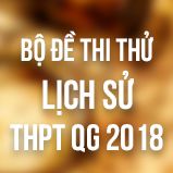 Bộ đề thi thử THPT Quốc gia năm 2018 môn Lịch sử