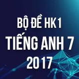 Bộ đề thi HK1 môn Tiếng Anh lớp 7 năm 2017