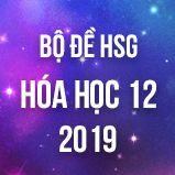 Bộ đề thi HSG môn Hóa lớp 12 năm 2019