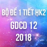 Bộ đề thi 1 tiết HK2 môn GDCD lớp 12 năm 2018