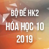 Bộ đề thi HK2 môn Hóa lớp 10 năm 2019
