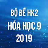 Bộ đề thi HK2 môn Hóa lớp 9 năm 2019