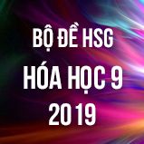 Bộ đề thi HSG môn Hóa lớp 9 năm 2019