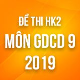 Bộ đề thi HK2 môn GDCD 9 năm 2019