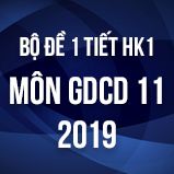 Bộ đề kiểm tra 1 tiết HK1 môn GDCD lớp 11 năm 2018