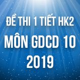 Bộ đề kiểm tra 1 tiết HK2 môn GDCD lớp 10 năm 2019