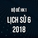 Bộ đề thi HK1 môn Lịch Sử 6 năm 2018