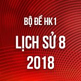 Bộ đề thi HK1 môn Lịch Sử 8 năm 2018
