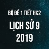 Bộ đề kiểm tra 1 tiết HK2 môn Lịch Sử 9 năm 2019