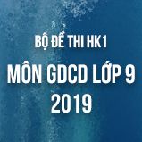 Bộ đề thi HK1 môn GDCD lớp 9 năm 2018