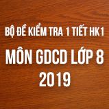 Bộ đề kiểm tra 1 tiết  HK1 môn GDCD lớp 8 năm 2018