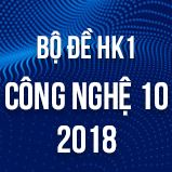 Bộ đề thi HK1 môn Công Nghệ lớp 10 năm 2018