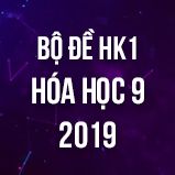 Bộ đề thi HK1 môn Hóa học 9 năm 2019