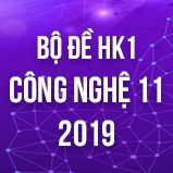 Bộ đề thi HK1 môn Công Nghệ lớp 11 năm 2019