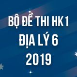 Bộ đề thi HK1 môn Địa lý 6 năm 2019