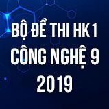 Bộ đề thi HK1 môn Công Nghệ lớp 9 năm 2019
