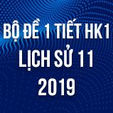 Bộ đề thi 1 tiết HK1 môn Lịch Sử 11 năm 2019