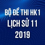 Bộ đề thi HK1 môn Lịch Sử 11 năm 2019