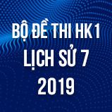 Bộ đề thi HK1 môn Lịch Sử 7 năm 2019