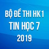 Bộ đề thi HK1 môn Tin học lớp 7 năm 2019
