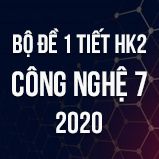 Bộ đề kiểm tra 1 tiết HK2 môn Công Nghệ 7 năm 2020