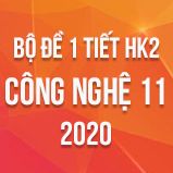 Bộ đề kiểm tra 1 tiết HK2 môn Công Nghệ 11 năm 2020