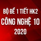 Bộ đề kiểm tra 1 tiết HK2 môn Công Nghệ 10 năm 2020