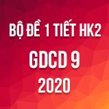 Bộ đề kiểm tra 1 tiết HK2 môn GDCD lớp 9 năm 2020