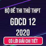 Bộ đề thi thử tốt nghiệp THPT QG năm 2020 môn GDCD có lời giải chi tiết