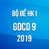 Bộ đề thi HK1 môn GDCD lớp 9 năm 2019