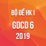 Bộ đề thi HK1 môn GDCD lớp 6 năm 2019