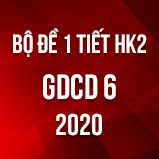 Bộ đề kiểm tra 1 tiết HK2 môn GDCD lớp 6 năm 2020