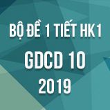 Bộ đề kiểm tra 1 tiết HK1 môn GDCD lớp 10 năm 2019