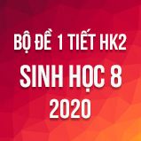 Bộ đề kiểm tra 1 tiết HK2 môn Sinh học lớp 8 năm 2020