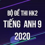 Bộ đề thi HK2 môn tiếng Anh lớp 9 năm 2020