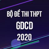 Bộ đề thi tốt nghiệp THPT môn GDCD năm 2020