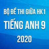 Bộ đề thi giữa HK1 môn Tiếng Anh lớp 9 năm 2020