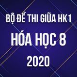 Bộ đề thi giữa HK1 môn Hóa học 8 năm 2020