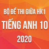 Bộ đề thi giữa HK1 môn Tiếng Anh lớp 10 năm 2020