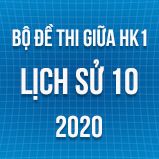 Bộ đề thi giữa HK1 môn Lịch sử 10 năm 2020